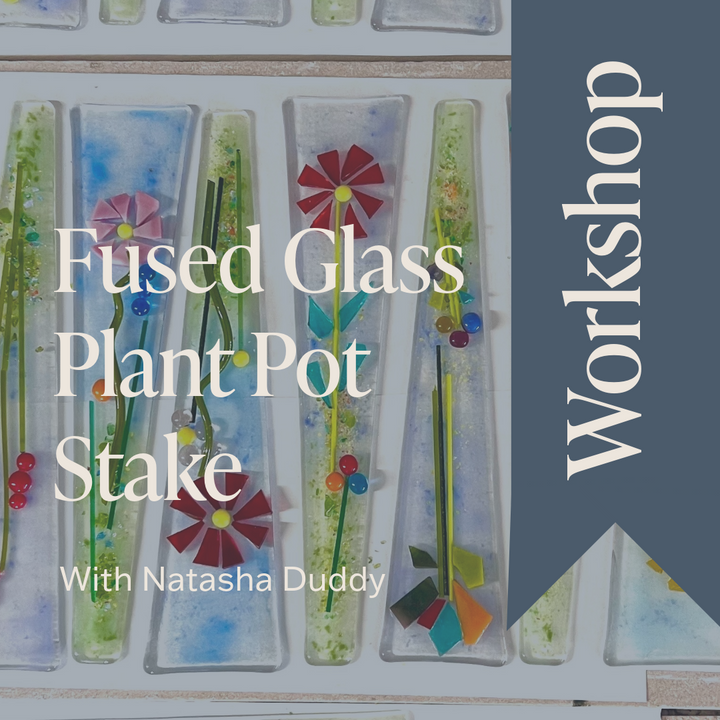 Fused Glass Plant Pot Stake Workshop with Natasha Duddy - 13th July